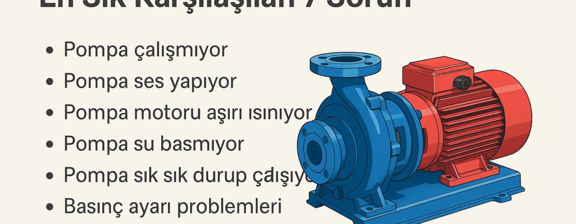 Santrifüj pompa ve elektrik motoru görseli eşliğinde en sık karşılaşılan 7 pompa arızası listesi