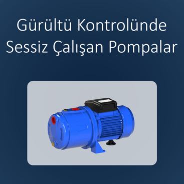 Sessiz Çalışan Pompalar: Gürültü Kontrolünde Yeni Nesil Çözümler